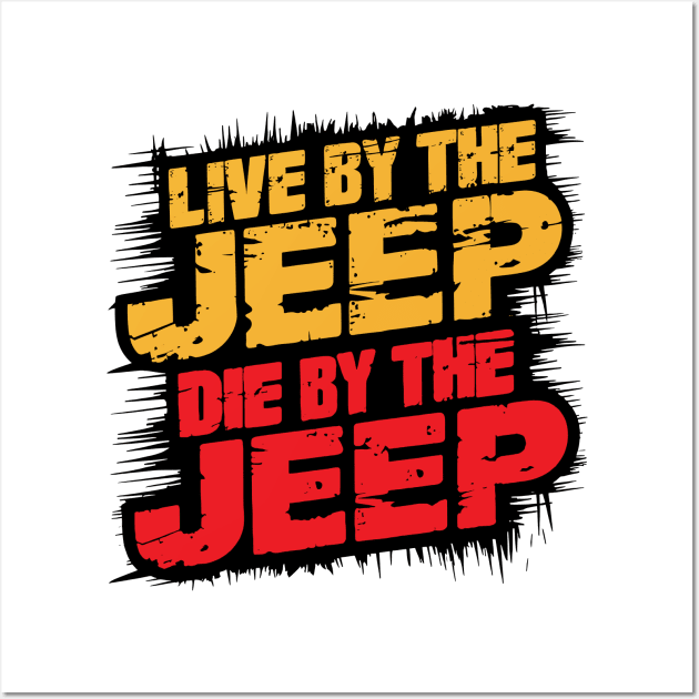 Live by the Jeep, die by the Jeep Wall Art by mksjr